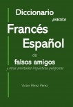 Diccionario práctico Francés Español de falsos amigos y otras amistades lingüísticas peligrosas