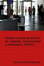 Gestión auxiliar de archivo en soporte convencional o informático. UF0513.