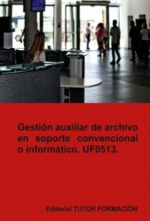 Gestión auxiliar de archivo en soporte convencional o informático. UF0513.