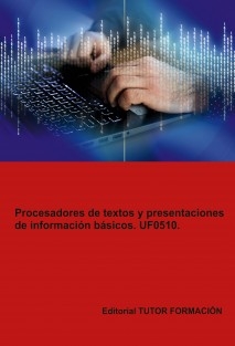 Procesadores de textos y presentaciones de información básicos. UF0510.