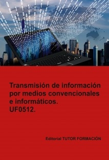 Transmisión de información por medios convencionales e informáticos. UF0512.