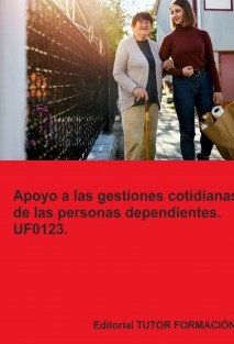 Apoyo a las gestiones cotidianas de las personas dependientes. UF0123.