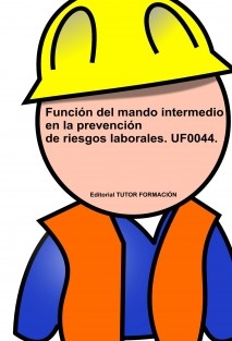 Función del Mando Intermedio en la Prevención de Riesgos Laborales. UF0044.