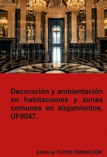 Decoración y ambientación en habitaciones y zonas comunes en alojamientos. UF0047.