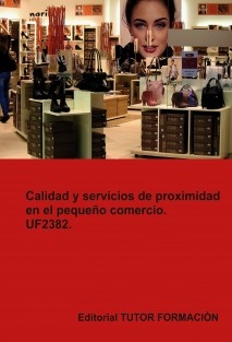 Calidad y servicios de proximidad en el pequeño comercio. UF2382.