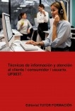 Técnicas de información y atención al cliente, consumidor, usuario. UF0037.