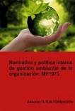 Normativa y política interna de gestión ambiental de la Organización. MF1971