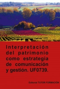 Interpretación del patrimonio como estrategia de comunicación y gestión. UF0739.