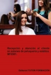 Recepción y atención al cliente en salones de peluquería y estética. MF2581.