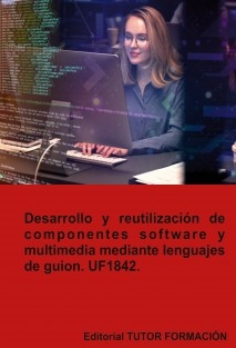 Desarrollo y reutilización de componentes software y multimedia mediante lenguajes de guion. UF1842.