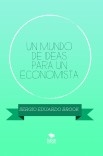 UN MUNDO DE IDEAS PARA UN ECONOMISTA