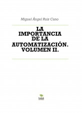 LA IMPORTANCIA DE LA AUTOMATIZACIÓN. VOLUMEN II.