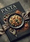 Pasta Inesperada/ Recetas Creativas para Reinventar un Clásico