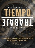 Haz que tu tiempo trabaje por ti